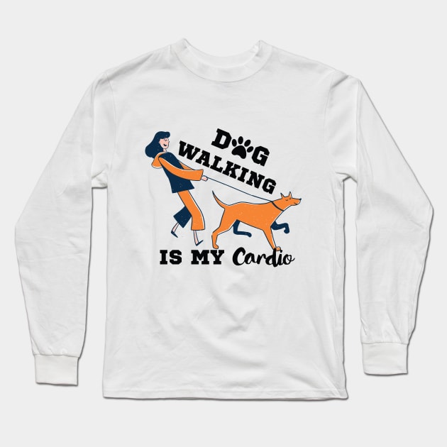 Dog Walking Is My Cardio Long Sleeve T-Shirt by Dogefellas